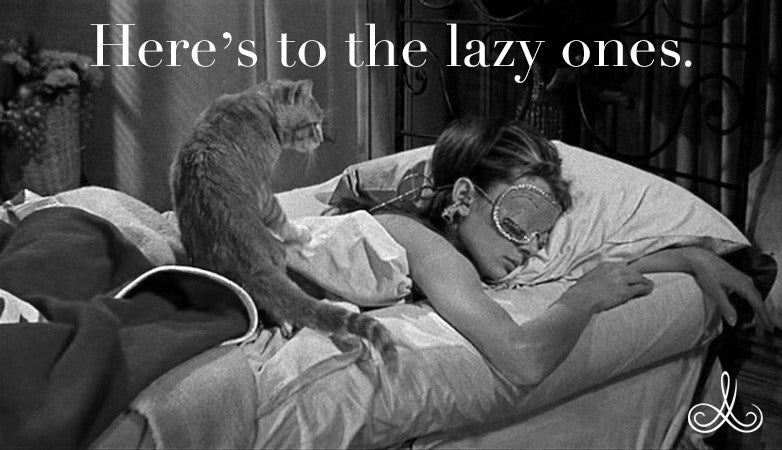 Here's to the lazy ones.